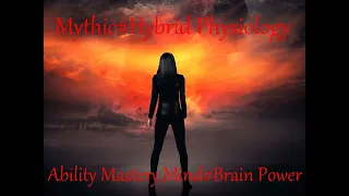 Ability Mastery, Mind Power, Brain Power, Mythic Physiology, Hybrid Physiology