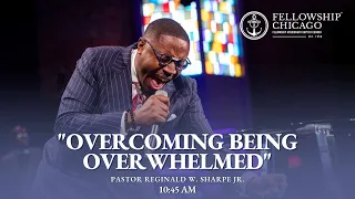 10:45AM "Overcoming Being Overwhelmed" Pastor Reginald W. Sharpe, Jr., November 12, 2023