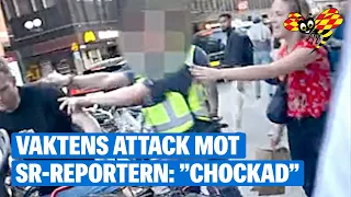 Ordningsvaktens attack mot SR-reportern: ”Chockad”