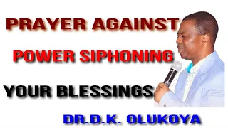 prayer against the power stealing your blessings DR D K OLUKOYA