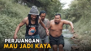 PERJUANGAN MAU JADI KAYA