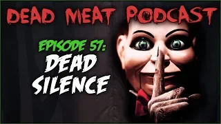 Dead Silence (Dead Meat Podcast #57)