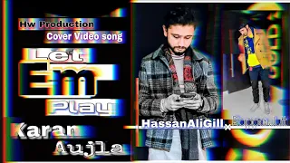 Let em play || Cover Video || Karan Aujla || Hw Production || HassanAliGill