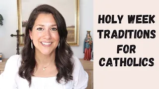TRADITIONS for HOLY WEEK as a CATHOLIC