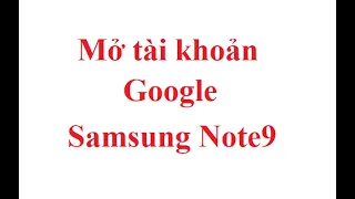 Mở tài khoản Google Samsung Note9 (SM-N960N) Android 10