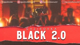 GAZIROVKA - Black 2.0