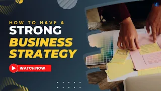 How To Have a Strong Business Strategy