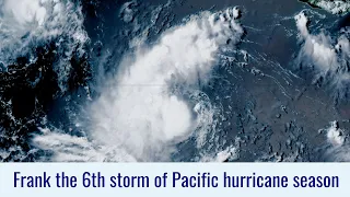 Tropical Storm Frank forms in the Eastern Pacific - July 26, 2022