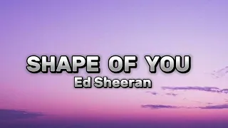 Ed Sheeran - SHAPE OF YOU (Lyrics Video)