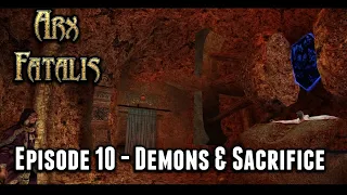 Arx Fatalis : Full Play Through – Episode 10 – Demons & Sacrifice