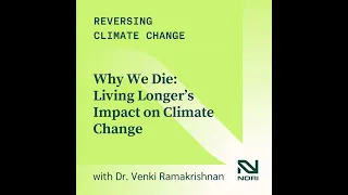 320: Why We Die: Living Longer's Impact on Climate Change—w/ Dr. Venki Ramakrishnan, Nobel Laurea...