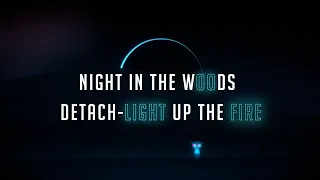 Night in the Woods-Detach-Light up the fire (music video)