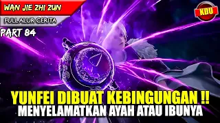 PILIH AYAH ATAU IBU !! DIHADAPKAN PILIHAN PALING SULIT - Alur Cerita Donghua #WJZZ PART 84