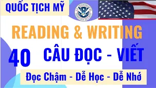 40 CÂU ĐỌC VIẾT 2023💥THƯỜNG GẶP TRONG PHỎNG VẤN THI QUỐC TỊCH MỸ💥READING and WRITING TEST 2023