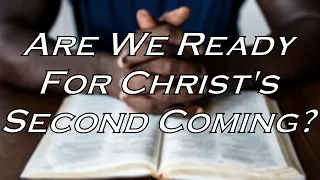 (04/26/2024) Are We Ready For Christ's Second Coming?