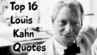 Top 16 Louis Kahn Quotes (Author of Build Your Own Website)