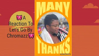 🎀A Reaction To Let’s Go By Chromazz🎀