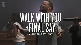 Walk With You + Final Say (Live) | Michael Bethany