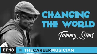 #7: Tommy Sims | Changing the World