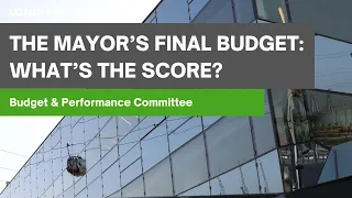 The Mayor’s Final Budget: what’s the score? - Budget and Performance Committee