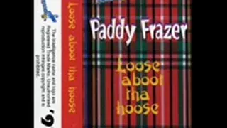Paddy Frazer loose about ma hoose