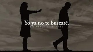 Reflexión | Yo ya no te buscaré, si quieres hazlo tú.