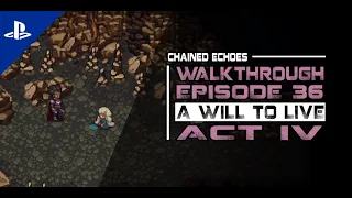 [Chained Echoes] Walkthrough Episode 36 - Act 4: A Will To Live