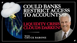 Could banks restrict access to accounts?!? Liquidity crisis clouds darken!