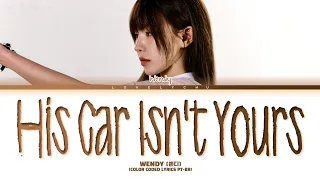 WENDY 'His Car Isn't Yours' Lyrics | Legendado PT-BR (Color Coded Lyrics)