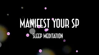 Manifest your SP whilst you sleep | Guided meditation