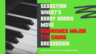 Sebastian Wheat Barry Harris Move Diminished Major 7 chord Breakdown