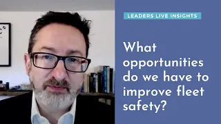 What opportunities do we have to improve fleet safety?  | Leaders LIVE Insights | Road Safety