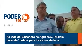 Ao lado de Bolsonaro na Agrishow, Tarcísio promete ‘cadeia’ para invasores de terra