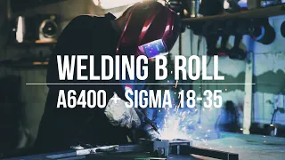 Welding B ROLL | Sony a6400 + Sigma 18-35