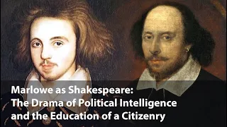 Marlowe as Shakespeare: The Drama of Political Intelligence and the Education of a Citizenry
