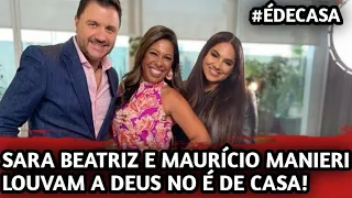 Sara Beatriz e Maurício Manieri louvam a Deus no é de casa!