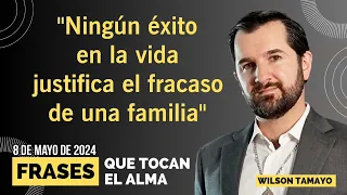 "Ningún exito en la vida justifica el fracaso de una familia" | MIÉRCOLES 8 de Mayo | Frases