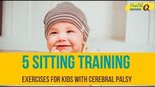 5 SITTING TRAINING EXERCISES FOR CHILD SUFFERING FROM CEREBRAL PALSY