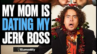 My Mom Is Dating My Jerk Boss | Illumeably