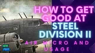 How to Get Good at Air Micro and Usage- Steel Division 2