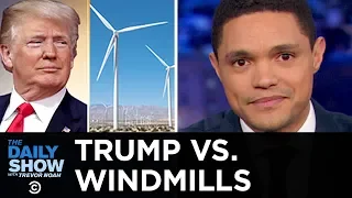 Trump Wages War on Windmills | The Daily Show