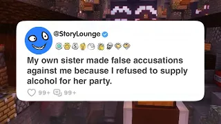 My own sister made false accusations against me because I refused to supply alcohol for her party