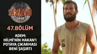 Adem: Hilmi'nin Hakan'ı potaya çıkarması beni şaşırtı | 47. Bölüm | Survivor 2018