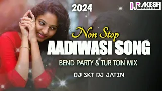 2024 NEW NON STOP || AADIWASI SONG || BEND PARTY MIX & TUR TON MIX || DJ SKT DJ JATIN