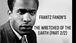 Frantz Fanon's "The Wretched of the Earth" (Part 2/2)