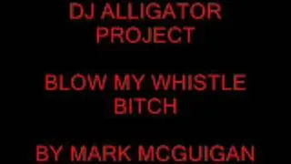 dj alligator project-blow my whistle bitch