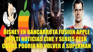 DISNEY EN BANCARROTA FUSION CON APPLE, MULTI NOTICIAS CINE GEEK, CAVILL PODRIA NO VOLVER A SUPERMAN