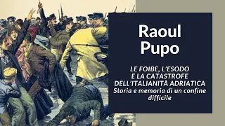 Raoul Pupo - Le foibe, l’esodo e la catastrofe dell’italianità adriatica