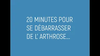 20 minutes pour se débarrasser de l’arthrose...