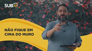 [SUB12] NÃO FIQUE EM CIMA DO MURO - Luciano Subirá